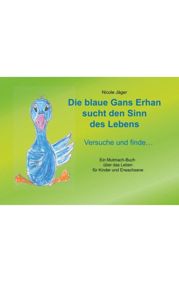 Die blaue Gans Erhan sucht den Sinn des Lebens