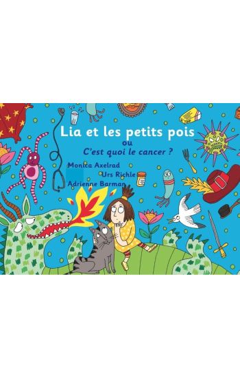 Lia et les petits pois ou C'est quoi le cancer ? - version "maman est malade"