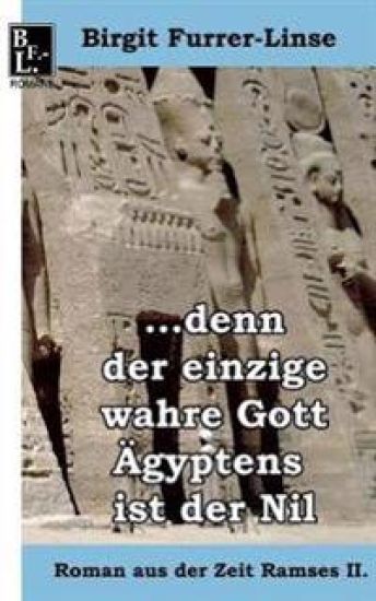 ...denn der einzige wahre Gott Ägyptens ist der Nil