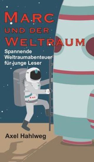 Marc und der Weltraum: Spannende Weltraumabenteuer für junge Leser