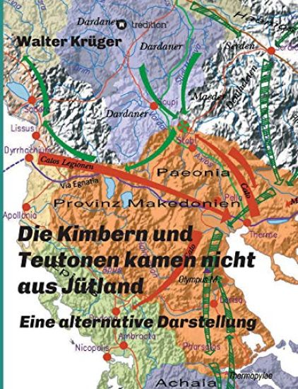 Die Kimbern und Teutonen kamen nicht aus Jütland: Eine alternative Darstellung