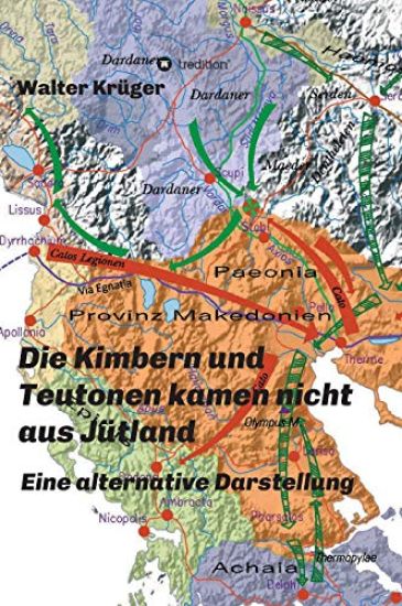 Die Kimbern und Teutonen kamen nicht aus Jütland: Eine alternative Darstellung