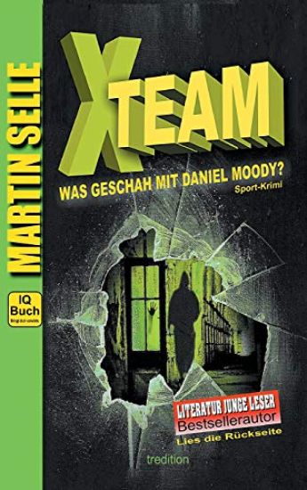 X-TEAM - Was geschah mit Daniel Moody?: 3 in 1: Sport-Krimi mit Experten-Ratgebern Fitness, Sporternährung und Sicherheit im Alltag
