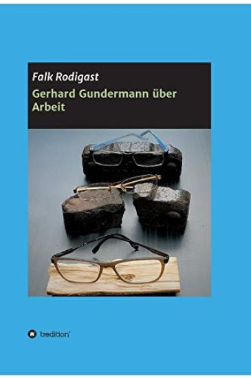 Gerhard Gundermann Über Arbeit