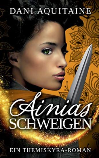 Ainias Schweigen: Band 3 - Ein Themiskyra-Roman