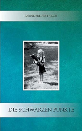 Die schwarzen Punkte: Erzählungen über eine Kindheit in den 1950er Jahren in Franken