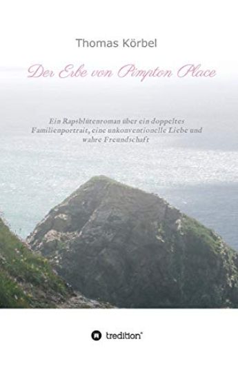 Der Erbe von Pimpton Place - Maurice Decmont: Ein Rapsblütenroman über ein doppeltes Familienportrait, eine hilfreiches Verbrechen und wahre Freundsch
