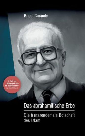 Roger Garaudy - Das abrahamitische Erbe: Die transzendentale Botschaft des Islam
