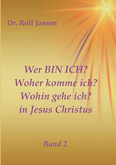 Wer BIN ICH? Woher komme ich? Wohin gehe ich? in Jesus Christus