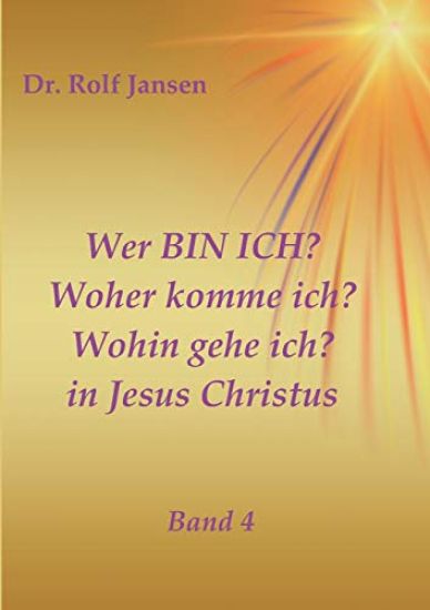 Wer BIN ICH? Woher komme ich? Wohin gehe ich? in Jesus Christus
