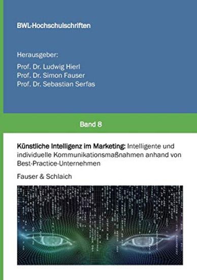 Künstliche Intelligenz im Marketing: Intelligente und individuelle Kommunikationsmaßnahmen anhand von Best-Practice-Unternehmen