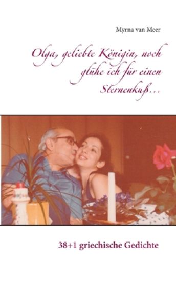 Olga, geliebte Königin, noch glühe ich für einen Sternenkuß...