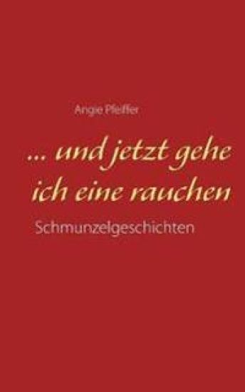 ... und jetzt gehe ich eine rauchen