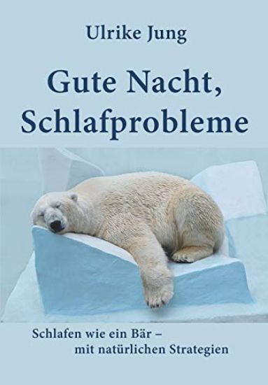 Gute Nacht, Schlafprobleme: Schlafen wie ein Bär - mit natürlichen Strategien