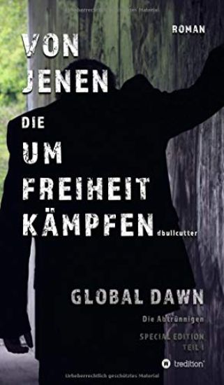 VON JENEN DIE UM FREIHEIT KÄMPFEN - GLOBAL DAWN Die Abtrünnigen (SPECIAL EDITION)
