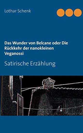 Das Wunder von Belcane oder Die Rückkehr der nanokleinen Veganossi