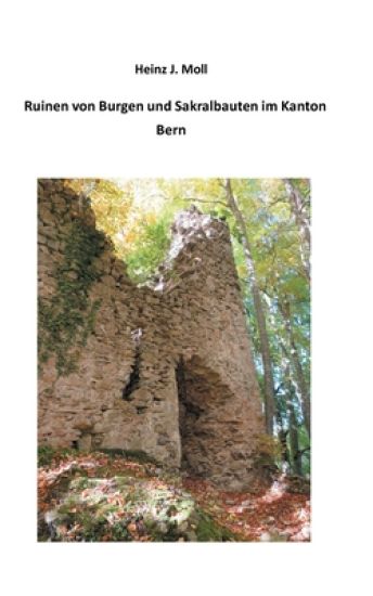Ruinen von Burgen und Sakralbauten im Kanton Bern