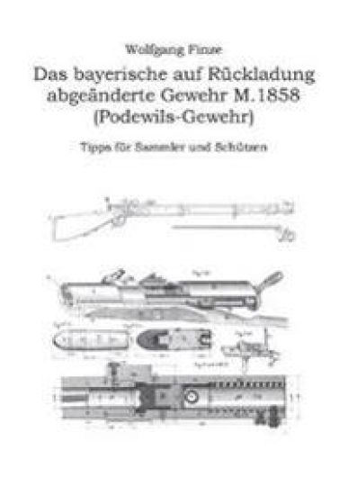 Das bayerische auf Rückladung abgeänderte Gewehr M.1858 (Podewils-Gewehr)