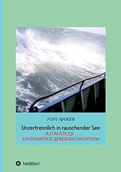 Unzertrennlich in rauschender See: R O M A N Z E Einzigartige Liebesgeschichte(n)