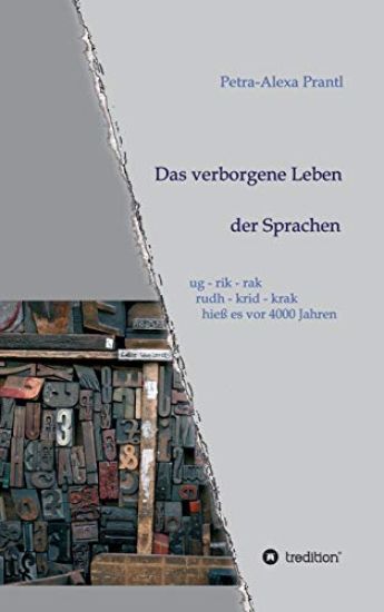 Das verborgene Leben der Sprachen: ug - rik - rak, rudh - krik - krak hieß es vor 4000 Jahren