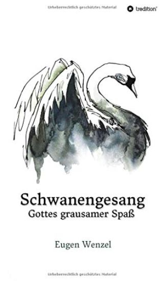 Schwanengesang. Gottes grausamer Spaß