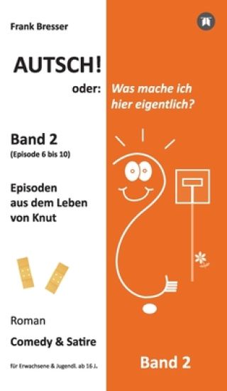 Autsch! oder: Was mache ich hier eigentlich? (Band 2): Episode 6 bis 10 (Episoden aus dem Leben von Knut)
