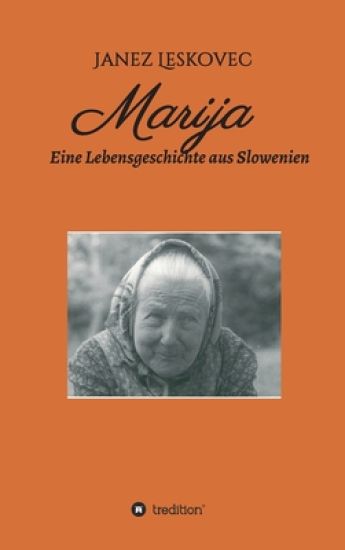 Marija: Eine Lebensgeschichte aus Slowenien