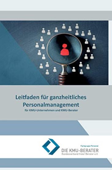 Leitfaden für ganzheitliches Personalmanagement: für KMU-Unternehmen und KMU-Berater