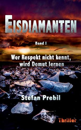 Eisdiamanten Trilogie Band 1: Wer Respekt nicht kennt, wird Demut lernen