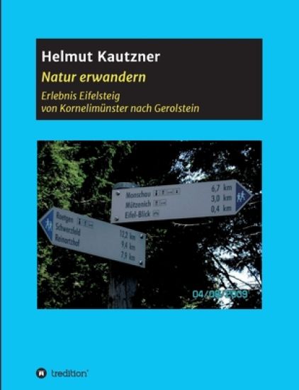 Natur erwandern, Erlebnis Eifelsteig: Von Kornelimünster nach Gerolstein. Eine Touren-Beschreibung, illustriert mit vielen Bildern.