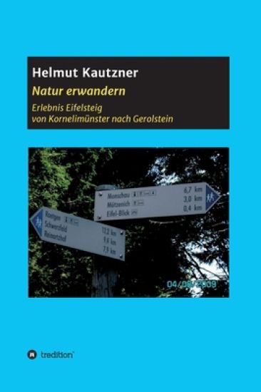 Natur erwandern, Erlebnis Eifelsteig: Von Kornelimünster nach Gerolstein. Eine Touren-Beschreibung, illustriert mit vielen Bildern.