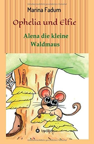 Ophelia und Elfie: Alena die kleine Waldmaus