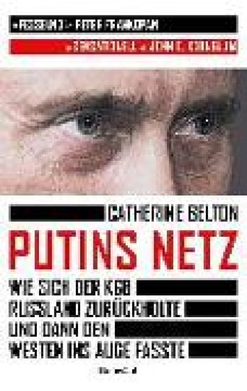 Putins Netz. Wie sich der KGB Russland zurückholte und dann den Westen ins Auge fasste