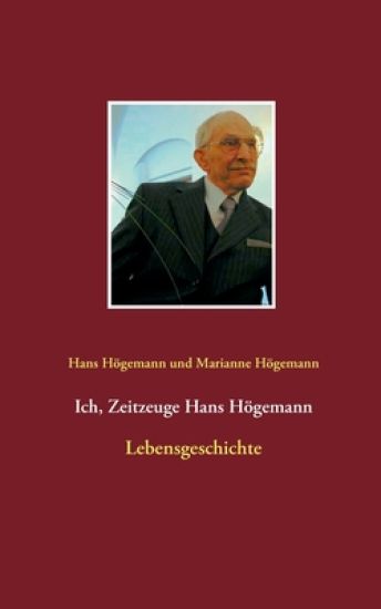 Ich, Zeitzeuge Hans Högemann