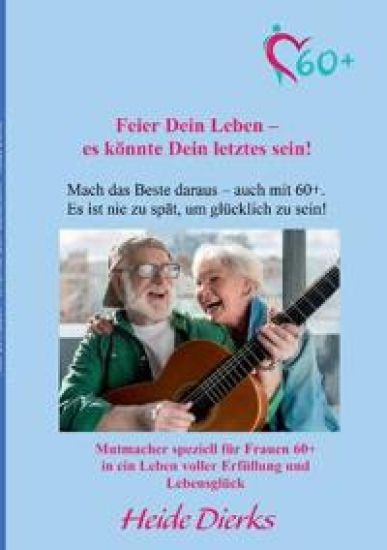 Feier Dein Leben - es könnte Dein letztes sein!