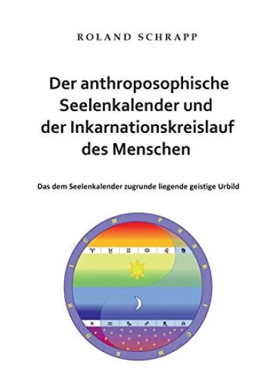 Der anthroposophische Seelenkalender und der Inkarnationskreislauf des Menschen
