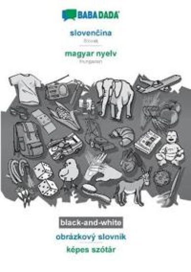 BABADADA black-and-white, slovenčina - magyar nyelv, obrázkový slovník - képes szótár