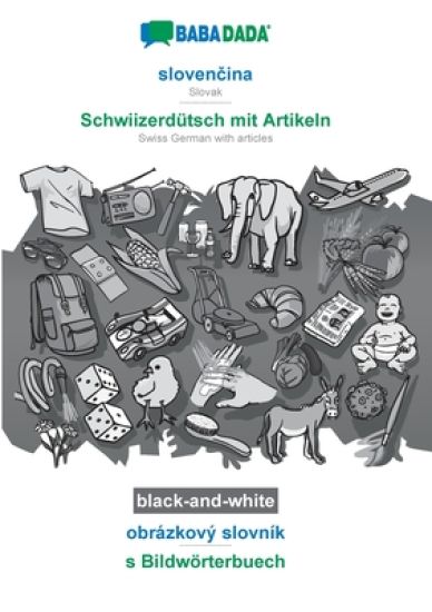 BABADADA black-and-white, slovenčina - Schwiizerdütsch mit Artikeln, obrázkový slovník - s Bildwörterbuech