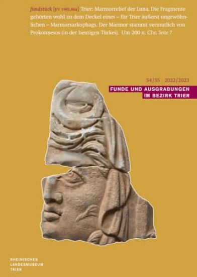Funde Und Ausgrabungen Im Bezirk Trier 54/55 2022/2023: Aus Der Arbeit Des Rheinischen Landesmuseums Trier