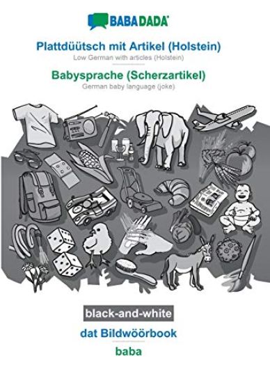 BABADADA black-and-white, Plattduutsch mit Artikel (Holstein) - Babysprache (Scherzartikel), dat Bildwoeoerbook - baba