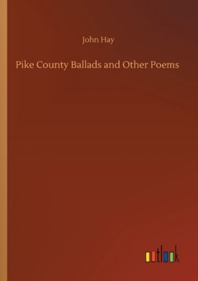 Pike County Ballads and Other Poems