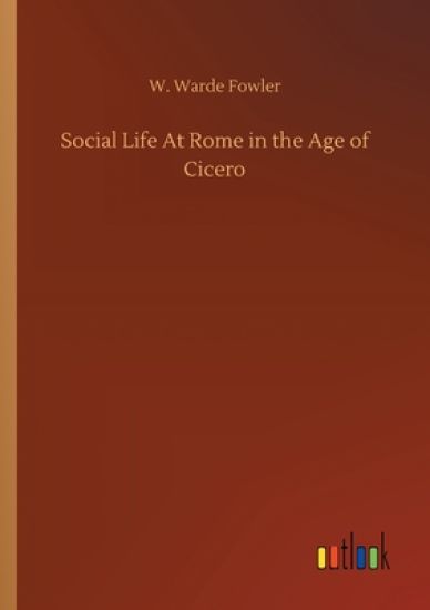 Social Life At Rome in the Age of Cicero