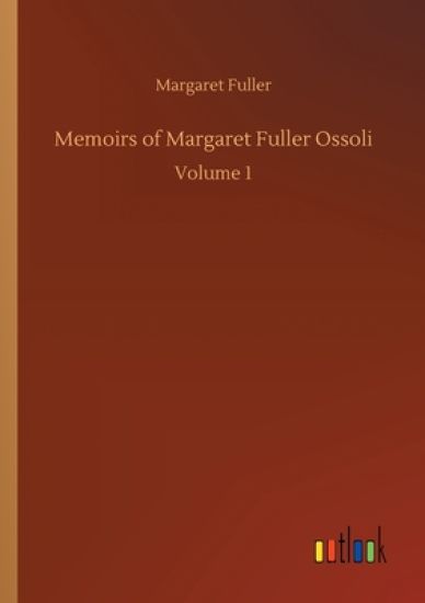 Memoirs of Margaret Fuller Ossoli