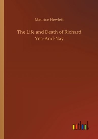 The Life and Death of Richard Yea-And-Nay