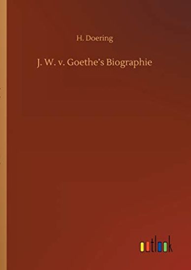 J. W. v. Goethe's Biographie