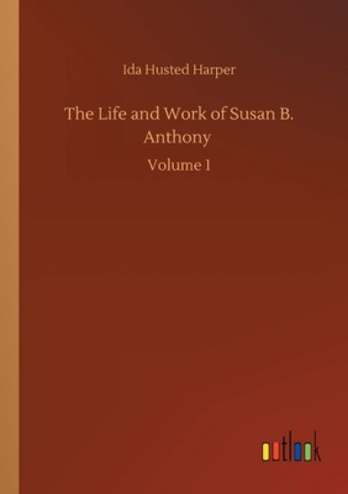 The Life and Work of Susan B. Anthony