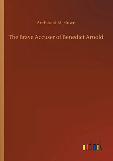 The Brave Accuser of Benedict Arnold