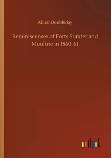 Reminiscenses of Forts Sumter and Moultrie in 1860-61