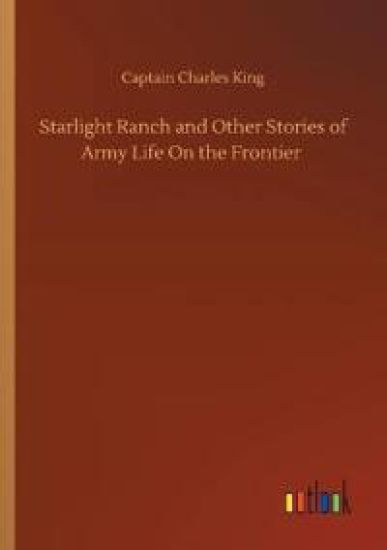 Starlight Ranch and Other Stories of Army Life On the Frontier