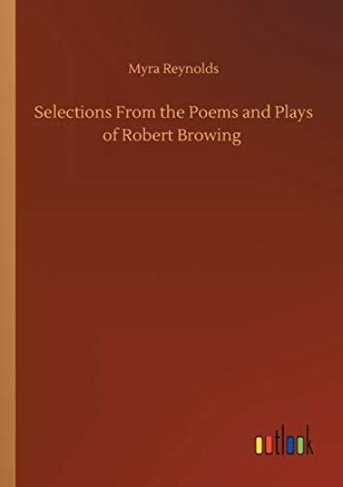 Selections From the Poems and Plays of Robert Browing